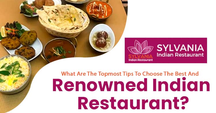 What-are-the-topmost-tips-to-choose-the-best-and-renowned-Indian-restaurant