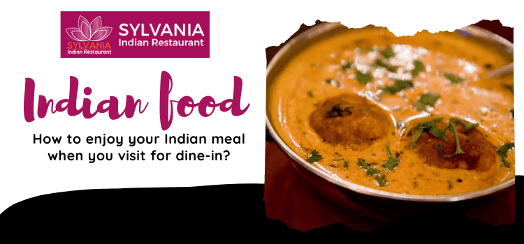 Indian food: How to enjoy your Indian meal when you visit for dine-in?