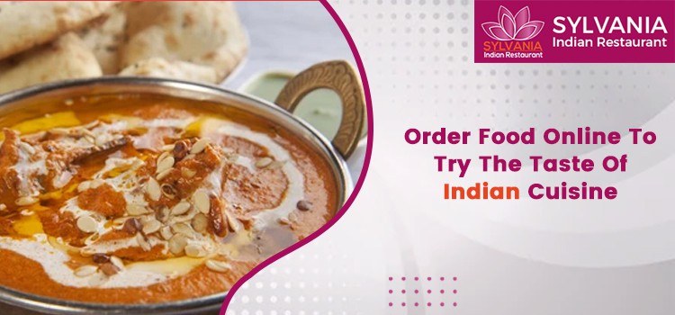 Order Food Online To Try The Taste Of Indian Cuisine