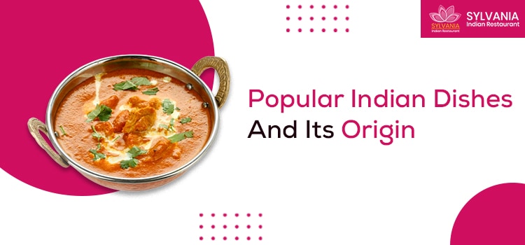 Popular Indian Dishes And Its Origin