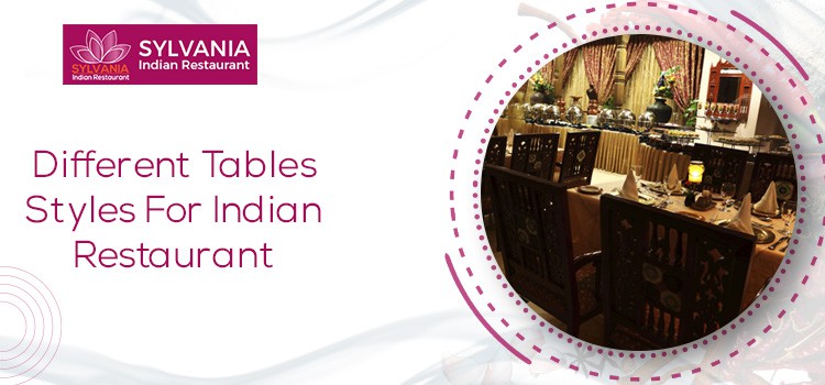 Indian Restaurants And Its Different Table Styles For The Customer