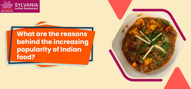 What are the reasons behind the increasing popularity of Indian food?