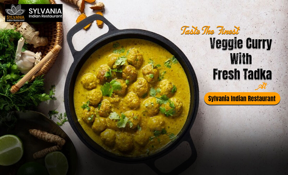 Taste The Finest Veggie Curry With Fresh Tadka At Sylvania Indian Restaurant