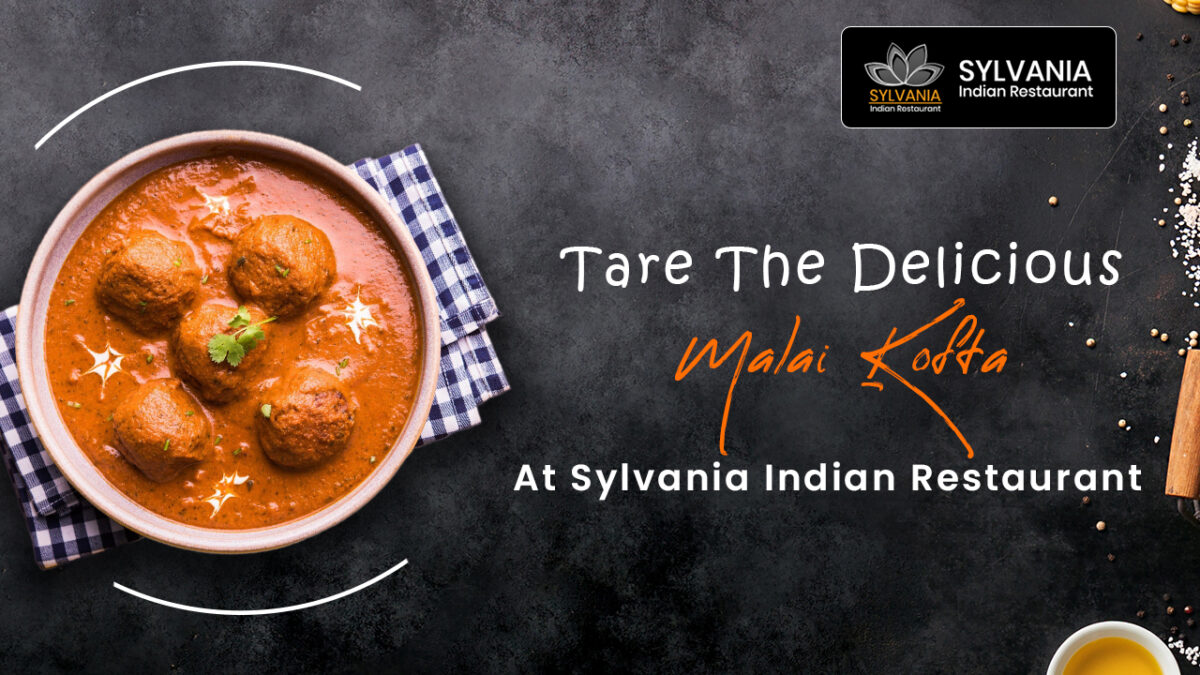 Tare The Delicious Malai Kofta At Sylvania Indian Restaurant