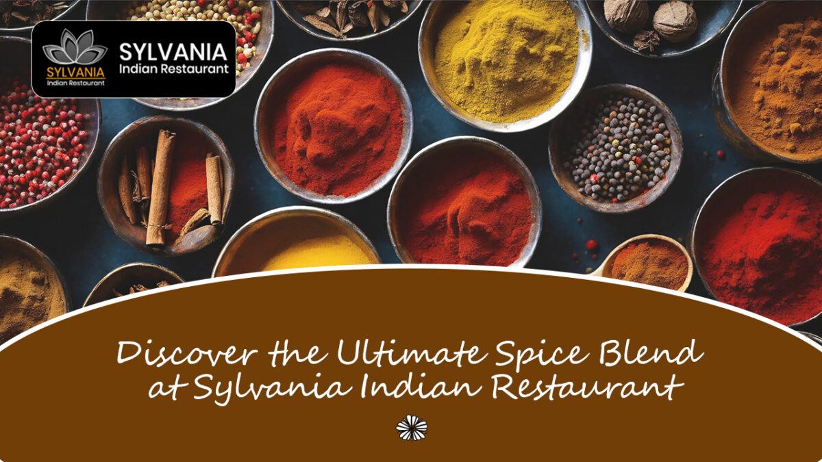 Discover the Ultimate Spice Blend at Sylvania Indian Restaurant