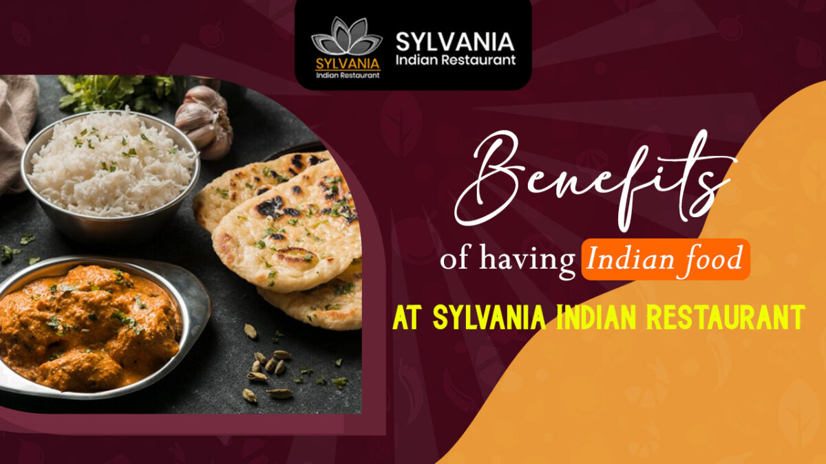 Benefits of having Indian food at Sylvania Indian Restaurant