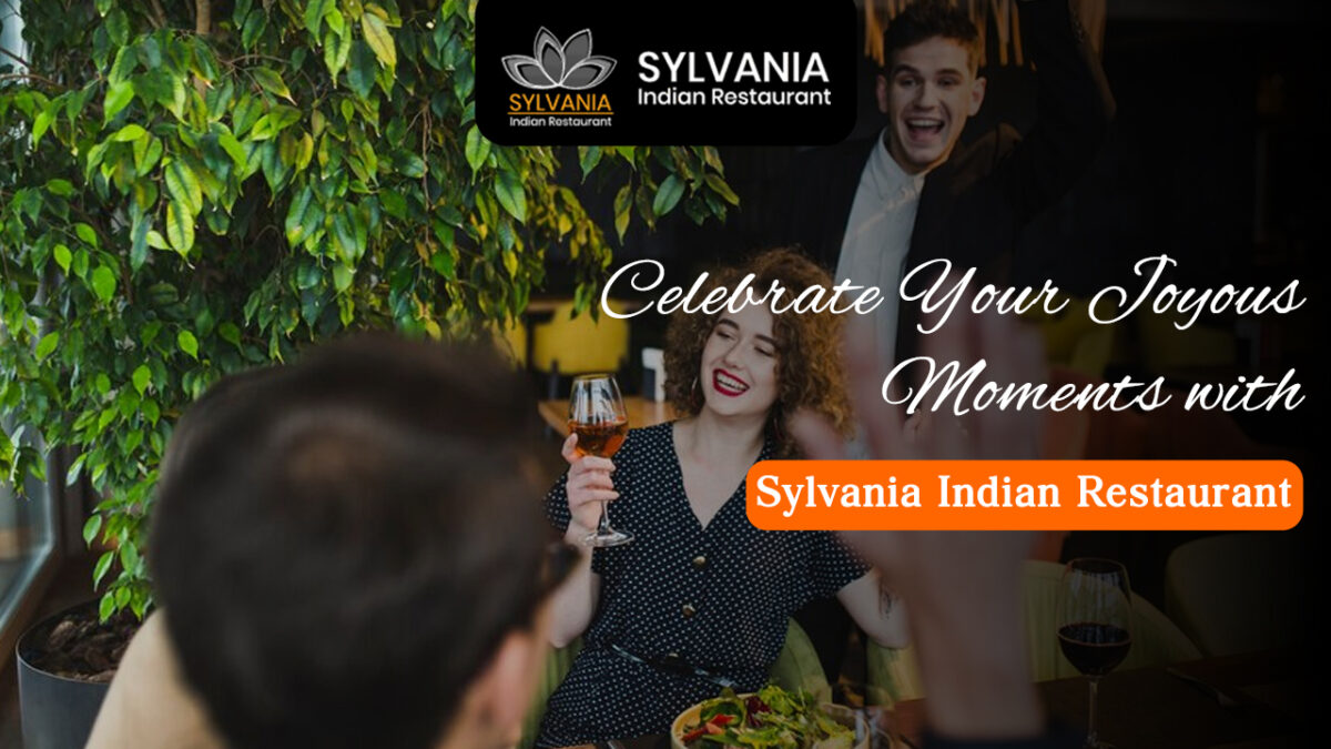 Celebrate Your Joyous Moments with Sylvania Indian Restaurant