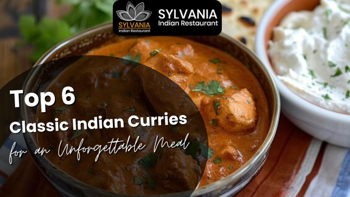 Top 6 Classic Indian Curries for an Unforgettable Meal